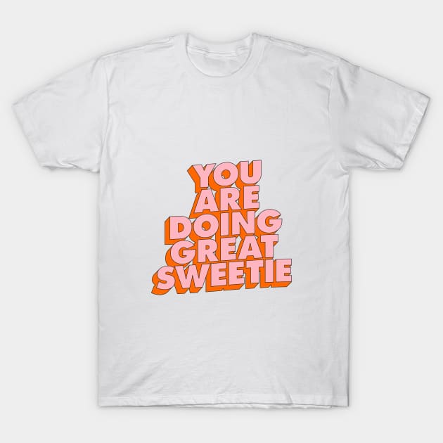 You Are Doing Great Sweetie T-Shirt by MotivatedType